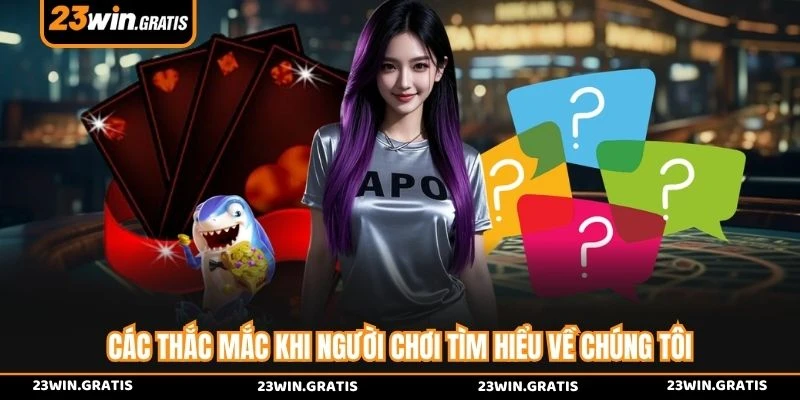 Các thắc mắc khi người chơi tìm hiểu về chúng tôi