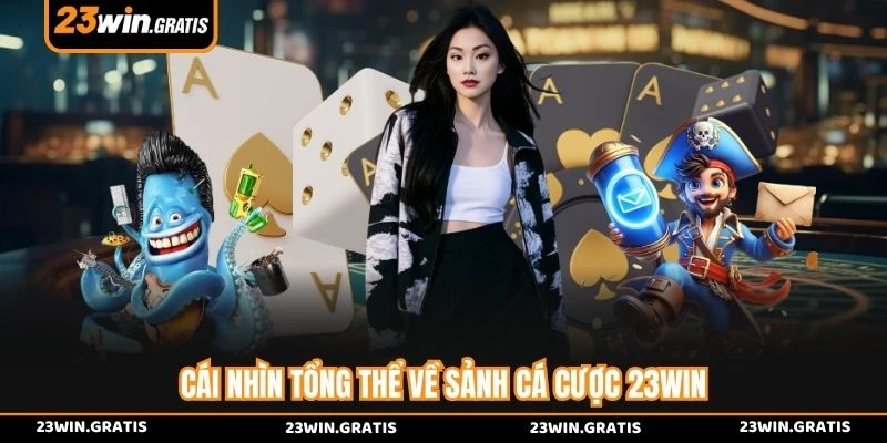 Cái nhìn tổng thể về sảnh cá cược 23WIN