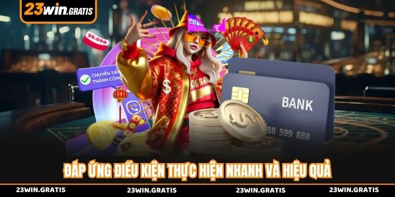 Đáp ứng điều kiện thực hiện nhanh và hiệu quả