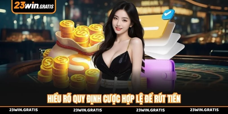 Hiểu rõ quy định cược hợp lệ để rút tiền