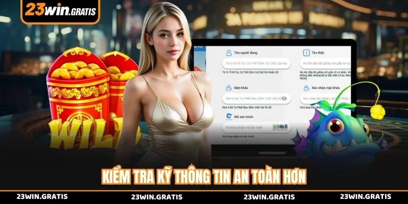 Kiểm tra kỹ thông tin an toàn hơn