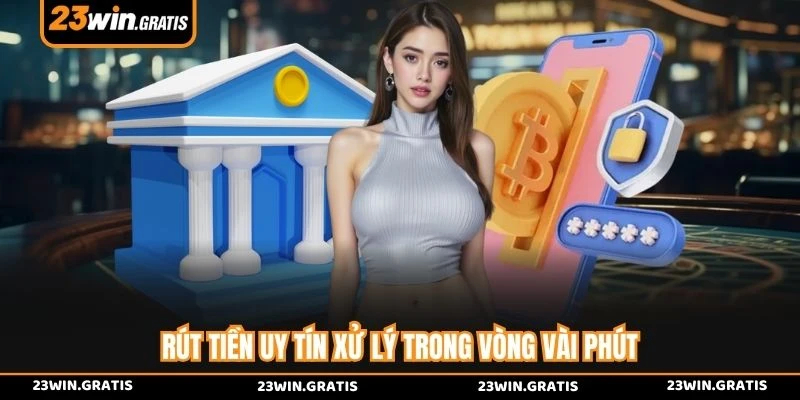 Rút tiền uy tín xử lý trong vòng vài phút