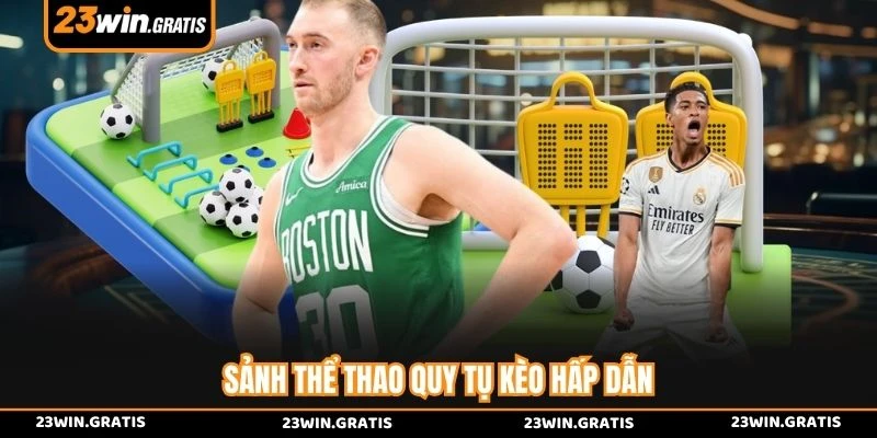 Sảnh thể thao quy tụ kèo hấp dẫn