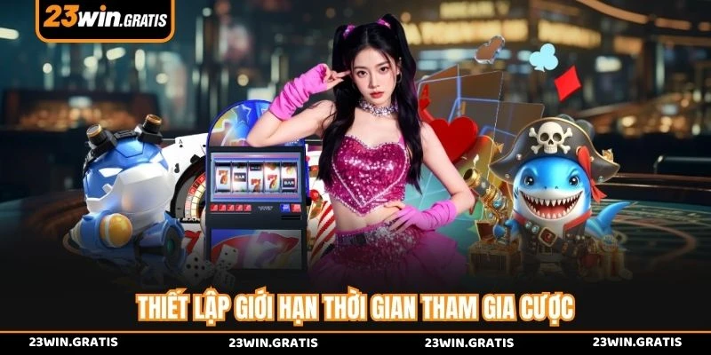 Thiết lập giới hạn thời gian tham gia cược