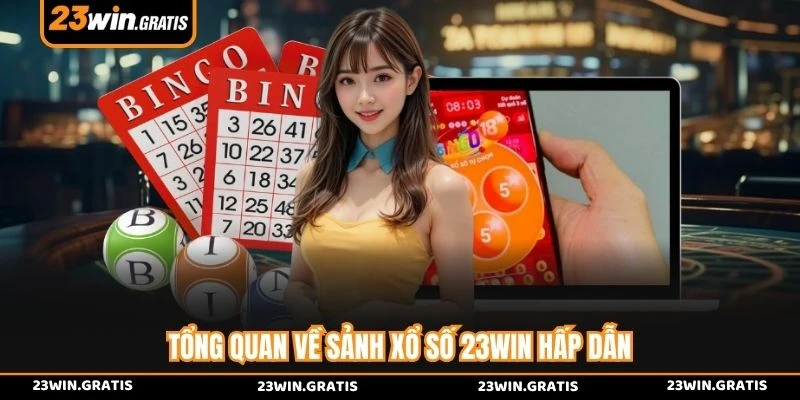 Tổng quan về sảnh xổ số 23WIN hấp dẫn